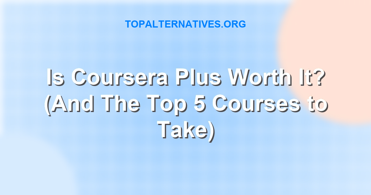 Is Coursera Plus Worth It in 2026? A brutally honest review.